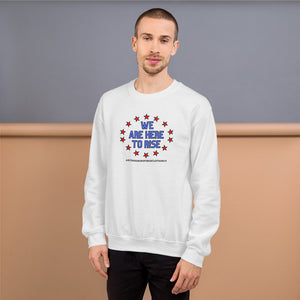 We Are Here To Rise®️Sweatshirt