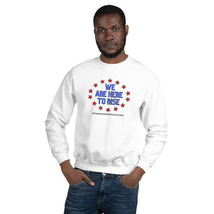 We Are Here To Rise®️Sweatshirt