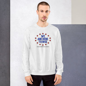 We Are Here To Rise®️Sweatshirt