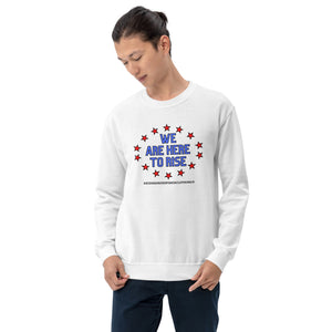 We Are Here To Rise®️Sweatshirt