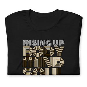 Rising Up Body Mind Soul T Shirt