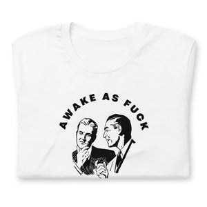 Awake As Fuck T Shirt
