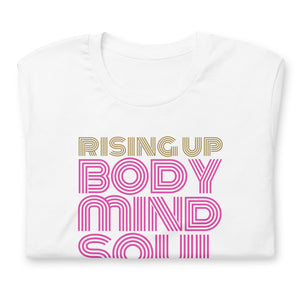 Rising Up Body Mind Soul T Shirt